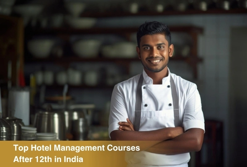 Top Hotel Management Courses After 12th in India: Eligibility, Fees, Career Scope & Colleges